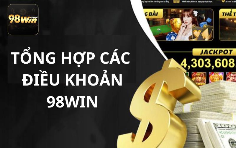 Tổng hợp tất cả các điều khoản 98Win mà người chơi cần biết