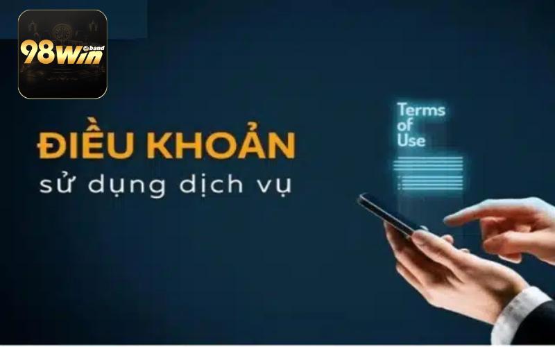 Tổng quan điều khoản sử dụng hội viên cần nắm tại nhà cái 98Win