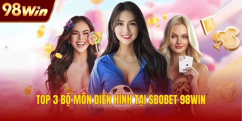 Top 3 bộ môn điển hình tại SBOBET 98WIN